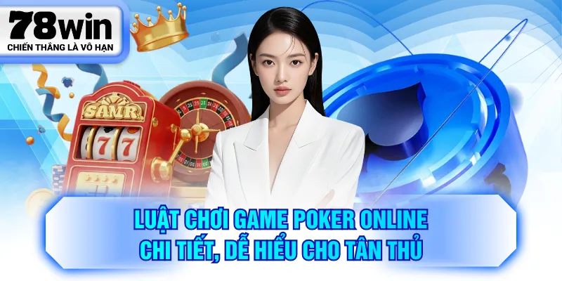 Luật chơi game Poker online chi tiết, dễ hiểu cho tân thủ